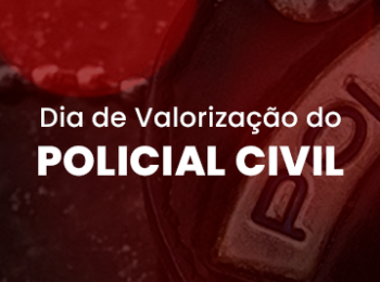 Dia de Valorização do Policial Civil